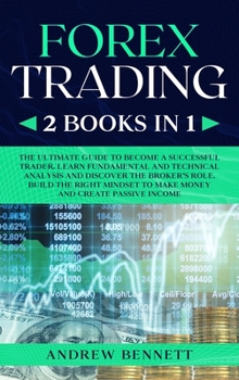 Forex Trading: 2 Books in 1: Master the Financial Market and Start Investing in Bitcoin. Learn Effective Strategies to Maximize your Profits. Discover the Right Mindset to Make Money