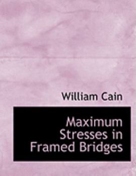 Paperback Maximum Stresses in Framed Bridges [Large Print] Book