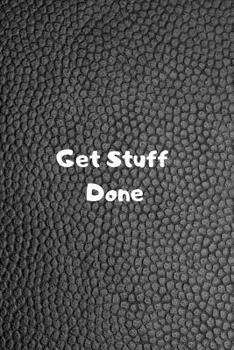 Get Stuff Done: Personal Diary to Organize Your Life Better - 110 Pages - Notebook to Write Down Your Thoughts, Gratitude, Quotes, Daily Workout... - Perfect Gift