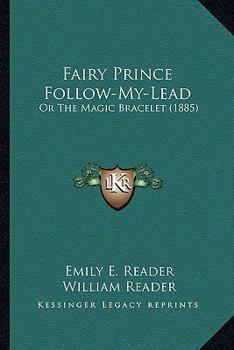 Paperback Fairy Prince Follow-My-Lead: Or The Magic Bracelet (1885) Book