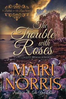 Paperback The Trouble with Roses: Book 3 - Ballads of the Roses Book