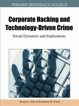 Hardcover Corporate Hacking and Technology-Driven Crime: Social Dynamics and Implications Book