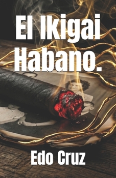 El Ikigai Habano. (Spanish Edition)