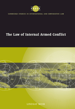 The Law of Internal Armed Conflict - Book  of the Cambridge Studies in International and Comparative Law