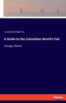 Paperback A Guide to the Columbian World's Fair: Chicago, Illinois Book