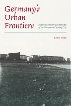 Germany’s Urban Frontiers: Nature and History on the Edge of the Nineteenth-Century City - Book  of the History of the Urban Environment