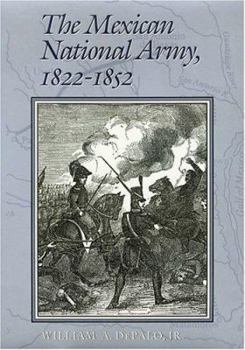 The Mexican National Army, 1822-1852 (Texas a & M University Military History Series) - Book #52 of the Texas A & M University Military History Series