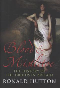 Hardcover Blood and Mistletoe: The History of the Druids in Britain Book