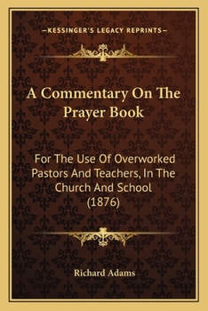 Paperback A Commentary On The Prayer Book: For The Use Of Overworked Pastors And Teachers, In The Church And School (1876) Book