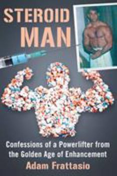 Paperback Steroid Man: Confessions of a Powerlifter from the Golden Age of Enhancement Book