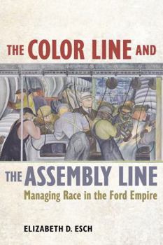 Paperback The Color Line and the Assembly Line: Managing Race in the Ford Empire Volume 50 Book