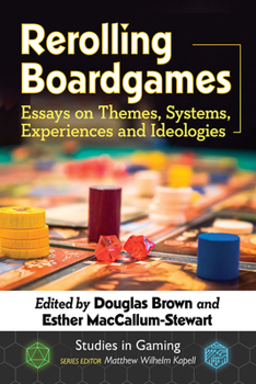 Paperback Rerolling Boardgames: Essays on Themes, Systems, Experiences and Ideologies Book