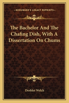 Paperback The Bachelor And The Chafing Dish, With A Dissertation On Chums Book