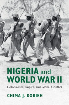 Hardcover Nigeria and World War II: Colonialism, Empire, and Global Conflict Book