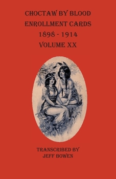 Paperback Choctaw By Blood Enrollment Cards 1898-1914 Volume XX Book
