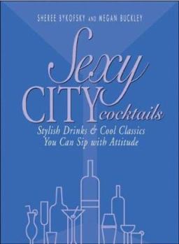 Paperback Sexy City Cocktails: Stylish Drinks & Cool Classics You Can Sip with Attitude Book