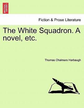 Paperback The White Squadron. a Novel, Etc. Book