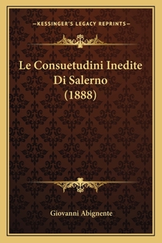 Paperback Le Consuetudini Inedite Di Salerno (1888) [Italian] Book