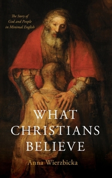 Hardcover What Christians Believe: The Story of God and People in Minimal English Book