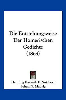 Paperback Die Entstehungsweise Der Homerischen Gedichte (1869) [German] Book