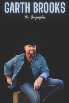 Garth Brooks: The Biography