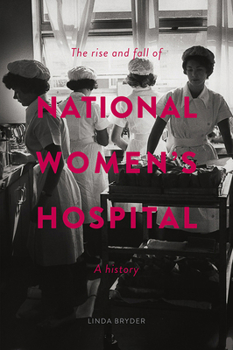 Paperback The Rise and Fall of National Women's Hospital: A History Book