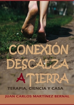 CONEXIÓN DESCALZA A TIERRA: Terapia, ciencia y casa (Spanish Edition)