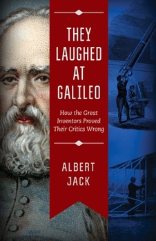 Hardcover They Laughed at Galileo: How the Great Inventors Proved Their Critics Wrong Book