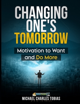 Paperback Changing One's Tomorrow: Motivation to Do More and Want More Book