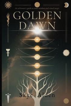 Paperback Golden Dawn: The Alchemist's Guide to Inner Wisdom and Ritual Magic Book