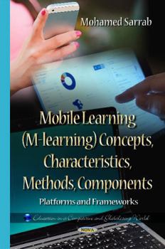 Hardcover Mobile Learning M-learning Concepts, Characteristics, Methods, Components: Platforms and Frameworks (Education in a Competitive and Globalizing World) Book