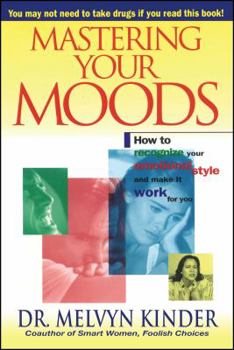 Paperback Mastering Your Moods: How to Recognize Your Emotional Style and Make It Work for You--Without Drugs Book