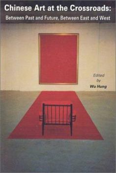 Paperback Chinese Art at the Crossroads: Between Past and Future, Between East and West Book
