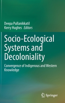 Hardcover Socio-Ecological Systems and Decoloniality: Convergence of Indigenous and Western Knowledge Book