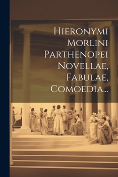 Paperback Hieronymi Morlini Parthenopei Novellae, Fabulae, Comoedia... [French] Book