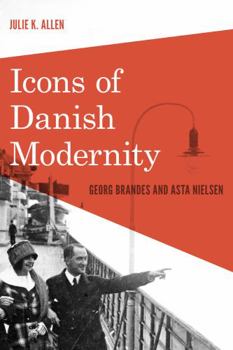 Hardcover Icons of Danish Modernity: Georg Brandes and Asta Nielsen Book