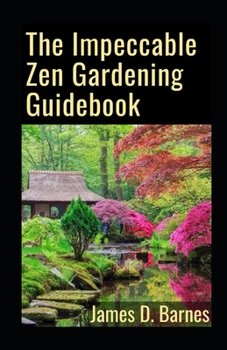 Paperback The Impeccable Zen Gardening Guidebook: Everything You Need To Know No Zen Gardening Book