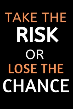 Paperback Take the Risk Or Lose the Chance: A Motivational Entrepreneur gifts for men, for women to write down ideas and thoughts.: A future entrepreneur notebo Book