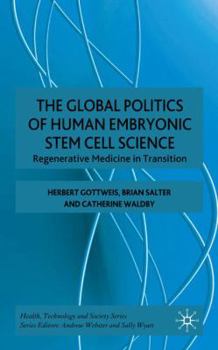 Hardcover The Global Politics of Human Embryonic Stem Cell Science: Regenerative Medicine in Transition Book