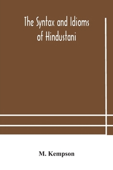 Paperback The Syntax And Idioms Of Hindustani; A Manual Of The Language Consisting Of Progressive Exercises In Grammar, Reading, And Translation, With Notes And Book