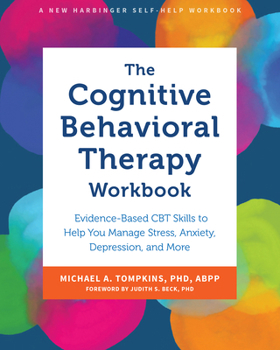 Paperback The Cognitive Behavioral Therapy Workbook: Evidence-Based CBT Skills to Help You Manage Stress, Anxiety, Depression, and More Book