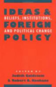 Ideas and Foreign Policy: Beliefs, Institutions, and Political Change (Cornell Studies in Political Economy) - Book  of the Cornell Studies in Political Economy