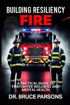 Paperback Building Resiliency Fire: A Tactical Guide to Firefighter Wellness and Mental Strength Book