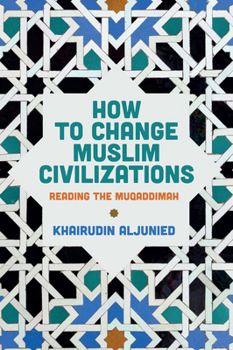 Paperback How to Change Muslim Civilizations: Reading the Muqaddimah Book