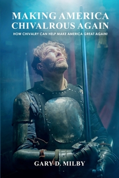 Paperback Making America Chivalrous Again: How Chivalry Can Help Make America Great Again Book