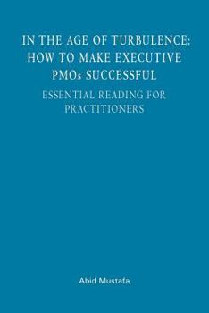 Paperback In The Age Of Turbulence: How To Make Executive PMOs Successful: Essential Reading For Practitioners Book