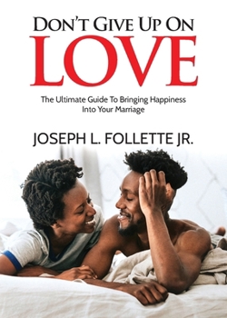 Paperback Don't Give Up On Love: The Ultimate Guide To Bringing Happiness Into Your Marriage Book
