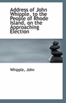 Paperback Address of John Whipple, to the People of Rhode Island, on the Approaching Election Book