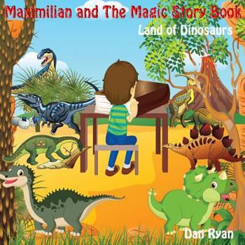 Paperback Maximilian and The Magic Story Book: Land of Dinosaurs Book