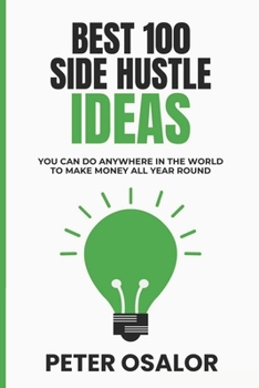 Paperback Best 100 Side Hustle Ideas You Can Do Anywhere In The World To Make Money All Year Round Book